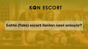 Sahte (Fake) Escort İlanları Nasıl Anlaşılır?