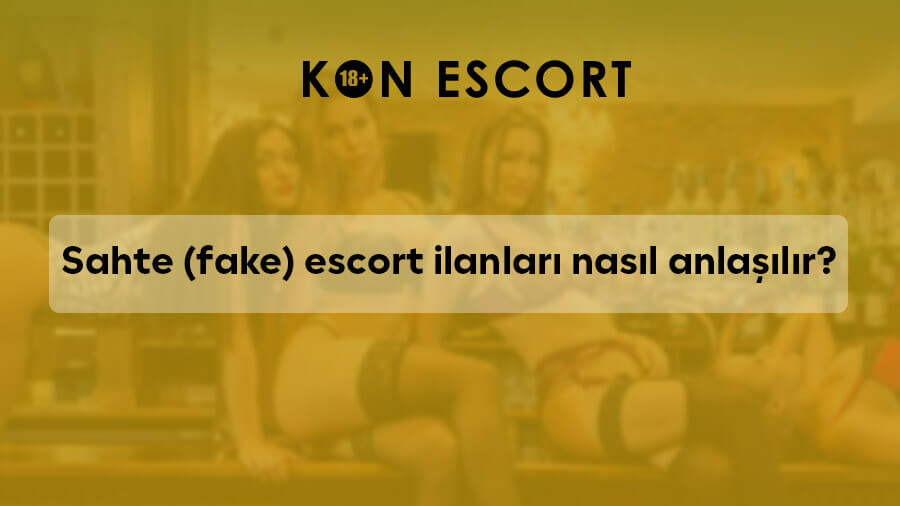 Sahte (Fake) Escort İlanları Nasıl Anlaşılır?